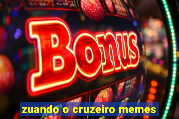 zuando o cruzeiro memes